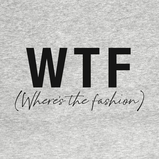 WTF- Where's the fashion by Tana B 